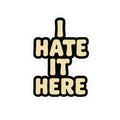 I Hate It Here / Funny Work Sticker with Bold Retro Font