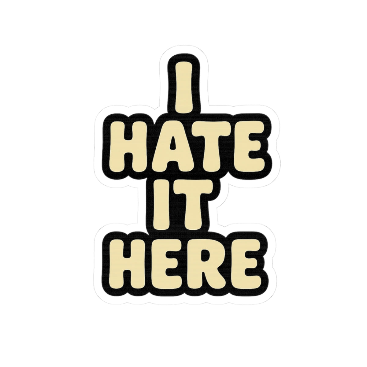 I Hate It Here / Funny Work Sticker with Bold Retro Font